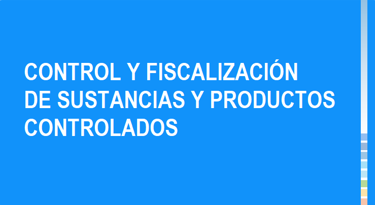 Control y fiscalización de sustancias y productos controlados - Fase 1