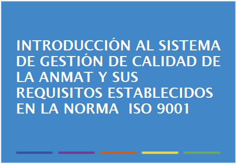 Introducción al Sistema de Gestión de Calidad de la ANMAT y los requisitos establecidos en la Norma ISO 9001