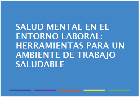 Salud mental en el entorno laboral: herramientas para un ambiente de trabajo saludable