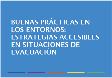 Buenas prácticas en los entornos: Estrategias accesibles en situaciones de evacuación