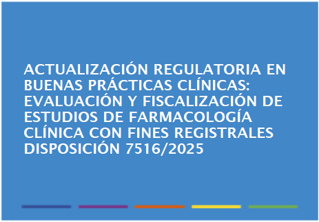 Actualización Regulatoria en Buenas prácticas clínicas: Disposición 7516/2025