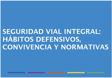 Seguridad vial integral: hábitos defensivos, convivencia y normativas
