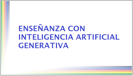 Enseñanza con Inteligencia Artificial Generativa (IA Gen)