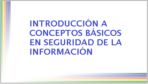 Introducción a conceptos básicos en seguridad de la información