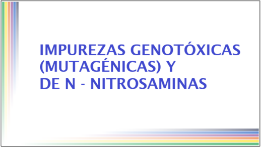 Impurezas genotóxicas (mutagénicas) y de N-nitrosaminas