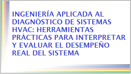 Ingeniería aplicada al diagnóstico de sistemas HVAC: Herramientas prácticas para interpretar y evaluar el desempeño real del sistema
