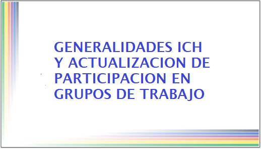 Generalidades ICH y actualización de participación en grupos de trabajo