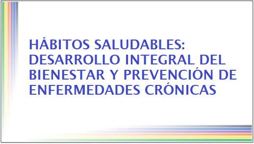 Hábitos saludables: Desarrollo integral del bienestar y prevención de enfermedades crónicas