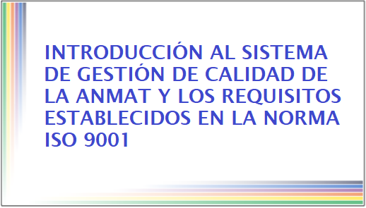 Introducción al Sistema de Gestión de Calidad de la ANMAT y los requisitos establecidos en la Norma ISO 9001