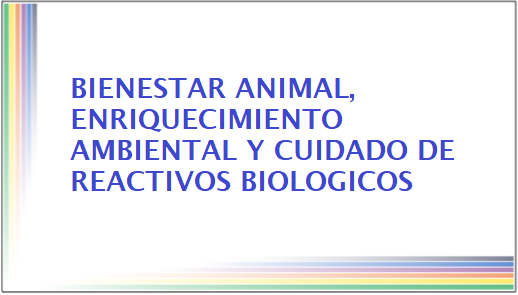 Bienestar animal, enriquecimiento ambiental y cuidado de reactivos biológicos