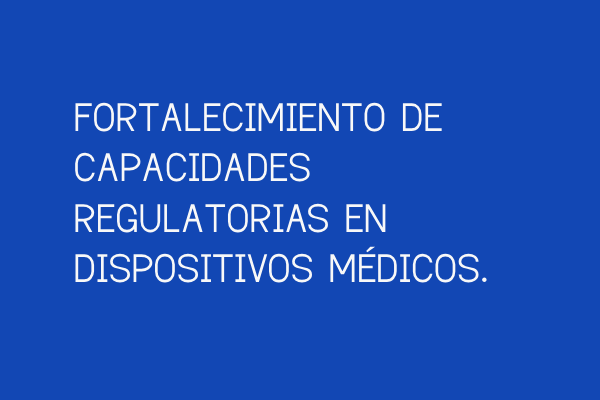 Fortalecimiento de capacidades regulatorias en Dispositivos Médicos